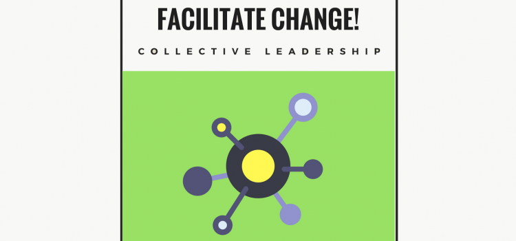 Facilitate Change! Workshop 3: Collective Leadership