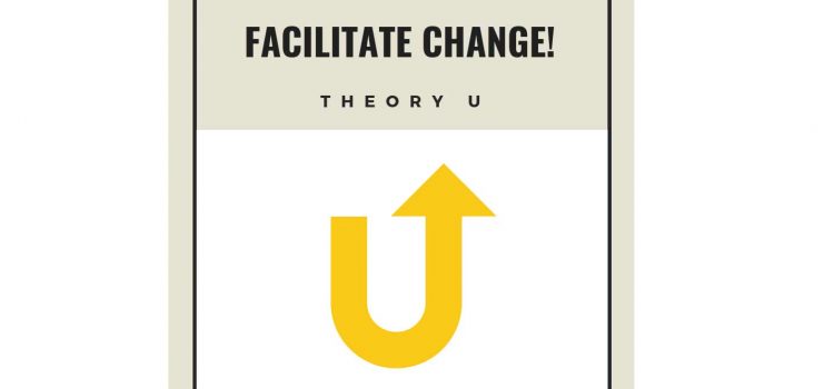 FACILITATE CHANGE! #7 Theory U